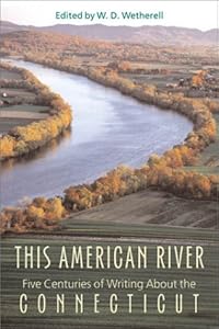 This American River: Five Centuries of Writing About the Connecticut by W. D. Wetherell
