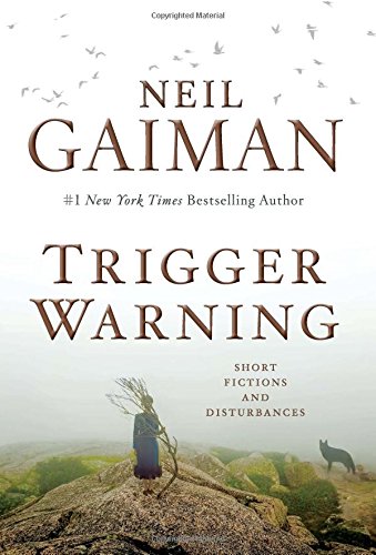 Trigger Warning: Short Fictions and Disturbances by Neil Gaiman