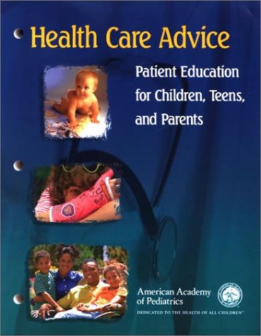 Health Care Advice: Patient Education for Children, Teens, and Parents by American Academy of Pediatrics