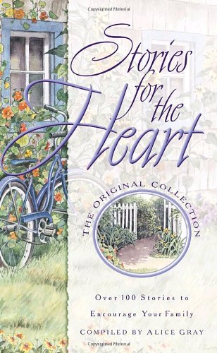 Stories for the Heart: Over 100 Stories to Encourage Your Soul by Alice Gray