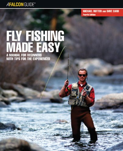 Fly Fishing Made Easy, 4th: A Manual for Beginners with Tips for the Experienced by Michael Rutter