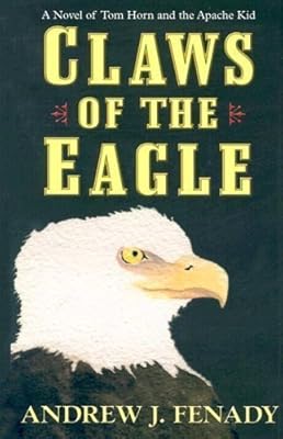 Claws of the Eagle: A Novel of Tom Horn and the Apache Kid