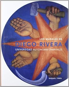 Los Murales de Diego Rivera: Universidad Autonoma Chapingo by Raquel Tibol