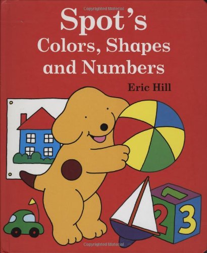 Spot's Colors, Shapes, and Numbers by Eric Hill
