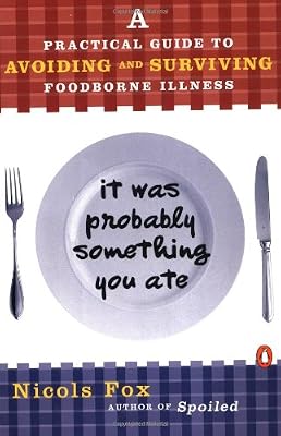 It Was Probably Something You Ate: A Practical Guide to Avoiding and Surviving Food-borne Illness