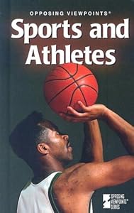 Opposing Viewpoints Series - Sports and Athletes (hardcover edition) by James D. Torr