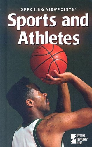 Opposing Viewpoints Series - Sports and Athletes (hardcover edition) by James D. Torr