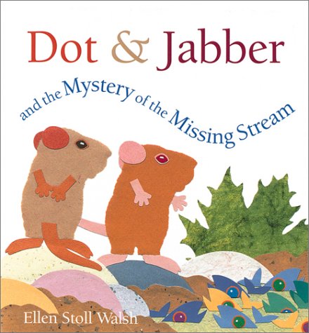 Dot & Jabber and the Mystery of the Missing Stream by Ellen Stoll Walsh
