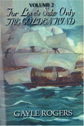 The Golden Hind: For Love's Sake Only, Vol. 2 by Gayle Rogers