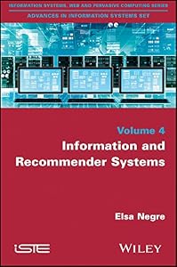Information and Recommender Systems (Information Systems, Web and Pervasive Computing: Advances in Information Systems) by Elsa Nègre