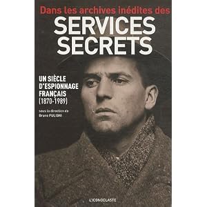 Dans les archives inédites des services secrets : Un siècle d'espionnage français (1870-1989)