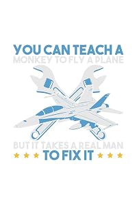 You Can Teach A Monkey to Fly But It Takes Realman To Fix It: 120 Pages I 6x9 I Dot Grid I Funny Aircraft Mechanic & Aerospace Engineer Gifts