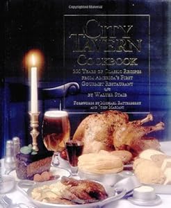 City Tavern Cookbook: Two Hundred Years Of Classic Recipes From America's First Gourmet Restaurant