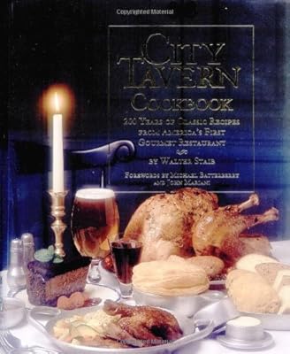 City Tavern Cookbook: Two Hundred Years Of Classic Recipes From America's First Gourmet Restaurant