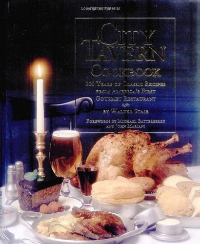 City Tavern Cookbook: Two Hundred Years Of Classic Recipes From America's First Gourmet Restaurant by Walter Staib
