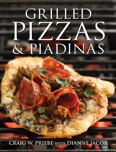 Grilled Pizzas and Piadinas by Dianne Jacob