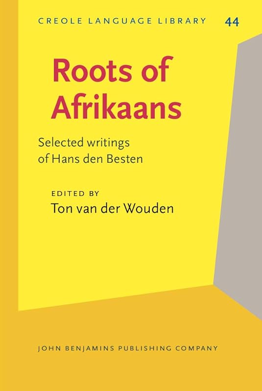 Roots of Afrikaans (Creole Language Library) by Ton Wouden