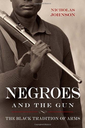 Negroes and the Gun: The Black Tradition of Arms by Nicholas Johnson