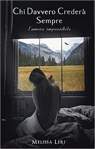 Melissa Leri - Chi davvero crederà sempre. L'amore impossibile (2016)