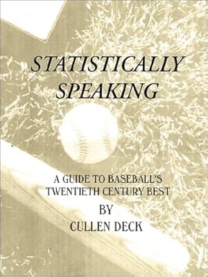 Statistically Speaking: A Guide to Baseball's Twentieth Century Best