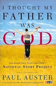 I Thought My Father Was God: And Other True Tales from NPR's National Story Project