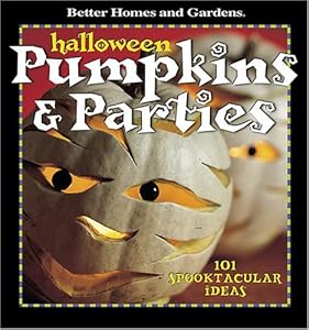 Halloween Pumpkins & Parties: 101 Spooktacular Ideas (Better Homes & Gardens)