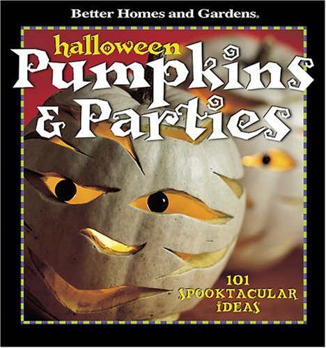Halloween Pumpkins & Parties: 101 Spooktacular Ideas (Better Homes & Gardens) by Carol Dahlstrom
