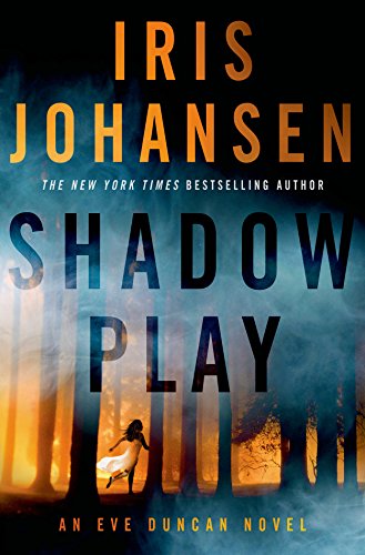 Shadow Play: An Eve Duncan Novel by Iris Johansen