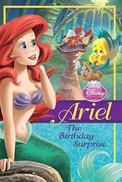 Ariel: The Birthday Surprise (Disney Princess Early Chapter Books)