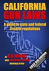 California Gun Laws: A Guide to State and Federal Firearm Regulations (Fifth Edition)