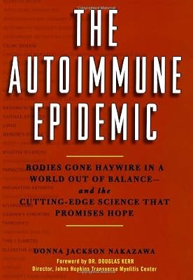 The Autoimmune Epidemic: Bodies Gone Haywire in a World Out of Balance--and the Cutting-Edge Science that Promises Hope