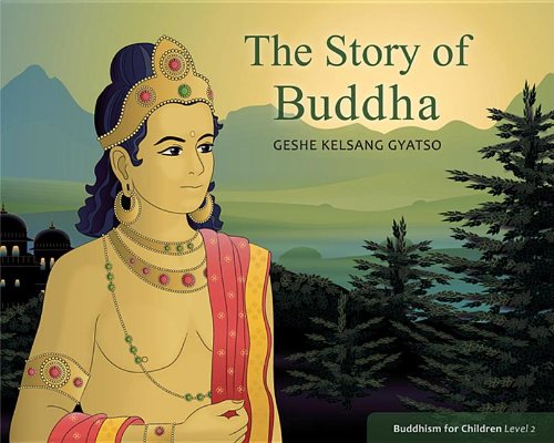 The Story of Buddha (Buddhism for Children) by Geshe Kelsang Gyatso