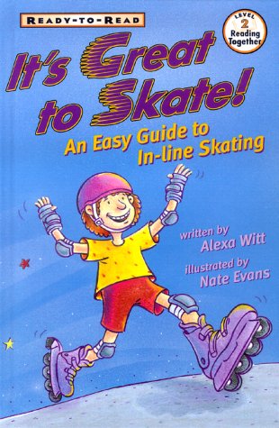 It's Great To Skate: An Easy Guide To Inline Skating (Ready-To-Reads) by Alexa Witt
