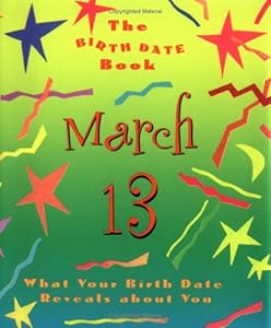 The Birth Date Book March 13: What Your Birthday Reveals About You