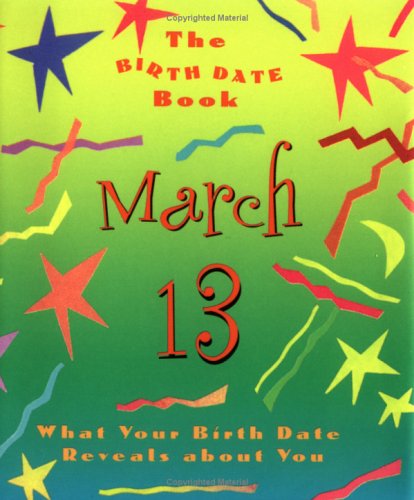 The Birth Date Book March 13: What Your Birthday Reveals About You by Ariel Books