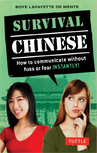 Survival Chinese: How to Communicate without Fuss or Fear Instantly! by Boye Lafayette De Mente