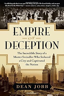 Empire of Deception: The Incredible Story of a Master Swindler Who Seduced a City and Captivated the Nation