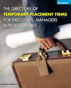 The Directory of Temporary Placement Firms for Executives, Managers & Professionals (DIRECTORY OF EXECUTIVE TEMPORARY PLACEMENT FIRMS) by Kennedy Publications