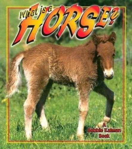 What is a Horse? (The Science of Living Things) by Bobbie Kalman