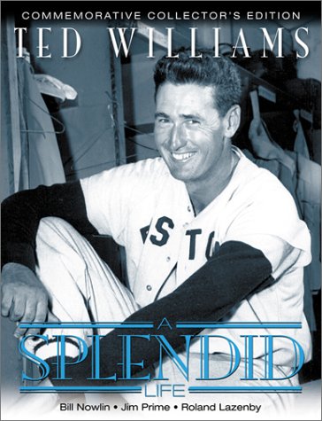 Ted Williams: A Splendid Life by Bill Nowlin