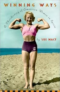 Winning Ways: A Photohistory of American Women In Sports