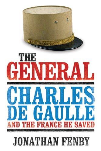 The General: Charles De Gaulle and the France He Saved by Jonathan Fenby