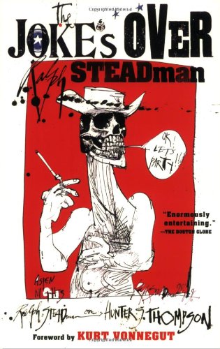 The Joke's Over: Bruised Memories: Gonzo, Hunter S. Thompson, and Me by Ralph Steadman