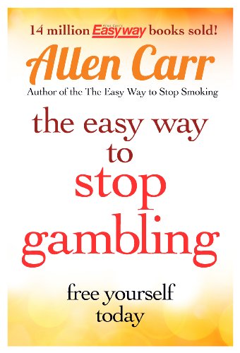 The Easy Way to Stop Gambling: Take Control of Your Life by Allen Carr
