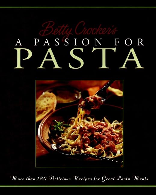 Betty Crocker's A Passion For Pasta by Betty Crocker Editors