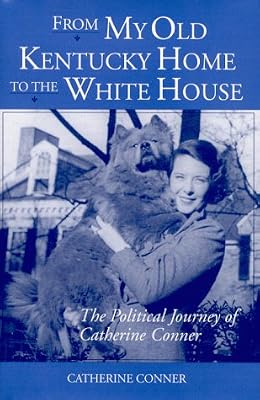 From My Old Kentucky Home to the White House: The Political Journey of Catherine Conner