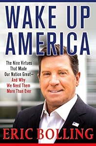 Wake Up, America: The Nine Virtues That Made Our Nation Great--and Why We Need Them More Than Ever