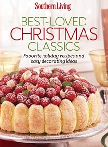 Southern Living Best-Loved Christmas Classics: Celebrate the season with over 200 recipes