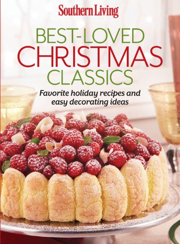 Southern Living Best-Loved Christmas Classics: Celebrate the season with over 200 recipes by The Editors of Southern Living Magazine