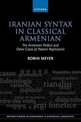Iranian Syntax in Classical Armenian: The Armenian Perfect and Other Cases of Pattern Replication (Oxford Studies in Diachronic and Historical Linguistics)